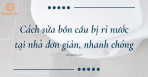 Cách sửa bồn cầu bị rỉ nước