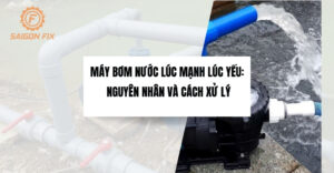 Máy bơm nước lúc mạnh lúc yếu