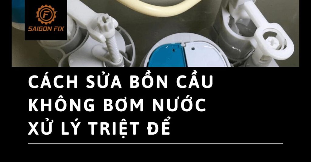 Cách sửa bồn cầu không bơm nước
