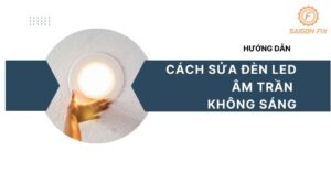 cách sửa đèn led âm trần không sáng