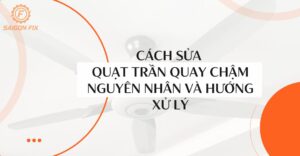 Cách sửa quạt trần quay chậm