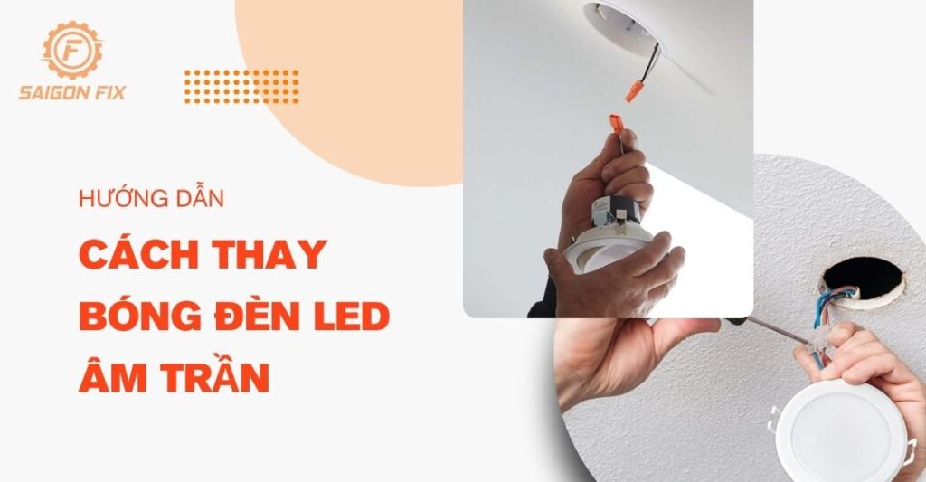 Cách thay bóng đèn led âm trần