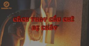 cách thay cầu chì bị cháy