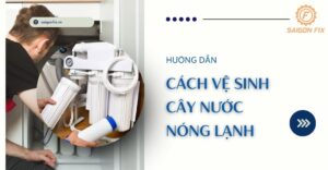 Cách vệ sinh cây nước nóng lạnh