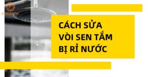 Cách sửa vòi sen tắm bị rỉ nước