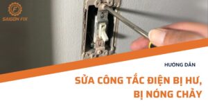 hướng dẫn sửa công tắc điện bị hư, bị nóng chảy