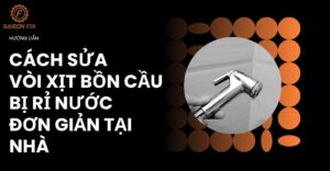 Cách sửa vòi xịt bồn cầu bị rỉ nước